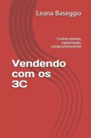 Vendendo com os 3C: Conhecimento, capacitação, comprometimento 1798910667 Book Cover