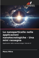 Le nanoparticelle nelle applicazioni nanotecnologiche - Una mini rassegna: Applicazioni delle nanotecnologie: Volume IV 6206071774 Book Cover