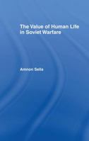 The Value of Human Life in Soviet Warfare 1138874302 Book Cover