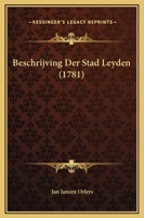 Beschrijving Der Stad Leyden (1781) 1104723344 Book Cover