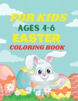 For Kids Ages 4-6 Easter Coloring Book: An Amazing Easter Coloring Book for Kids Ages 4-6 B08WZFTY7H Book Cover