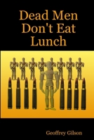 Dead Men Don't Eat Lunch 1304873013 Book Cover