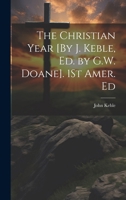 The Christian Year [By J. Keble, Ed. by G.W. Doane]. 1St Amer. Ed 1021737380 Book Cover