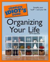The complete idiot's guide to organizing your life
