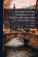 Systematisches Handbuch Der Deutschen Sprache: Namentlich Zur Vermeidung Der Zahllosen Fehler, Deren Sich Noch Immer Die Meisten Selbst Der Gebildeten ... Schuldig Machen, Volume 1... 1276304528 Book Cover