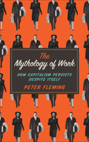 The Mythology of Work: How Capitalism Persists Despite Itself 0745334865 Book Cover