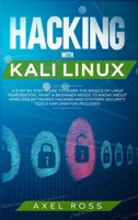 Hacking with Kali Linux: A Step by Step Guide to Learn the Basics of Linux Penetration. What A Beginner Needs to Know About Wireless Networks Hacking and Systems Security. Tools Explanation Included 1708223843 Book Cover