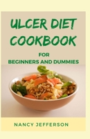 Ulcer Diet Cookbook For Beginners and Dummies: Delectable Recipes To Help Prevent and Cure Ulcer! B08CJV1XQ3 Book Cover