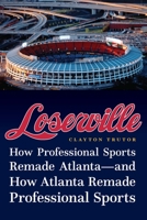 Loserville: How Professional Sports Remade Atlanta—and How Atlanta Remade Professional Sports 149622504X Book Cover
