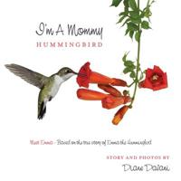 I'm a Mommy Hummingbird: Meet Emma - Based on the True Story of Emma the Hummingbird 0615517595 Book Cover