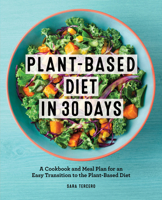 Plant-Based Diet in 30 Days: A Cookbook and Meal Plan for an Easy Transition to the Plant Based Diet 1648768334 Book Cover