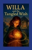 Willa and the Tangled Wish: Book One of Willa the Wishmender 1105944794 Book Cover