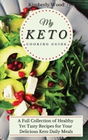 My Keto Cooking Guide: A Full Set of Healthy Yet Tasty Recipes for Your Delicious Keto Diet Daily Meals 1801901929 Book Cover