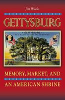 Gettysburg: Memory, Market, and an American Shrine 0691144451 Book Cover