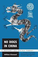 No Dogs in China: A Report on China Today 1487592329 Book Cover