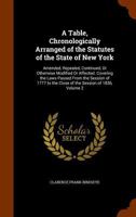 A Table, Chronologically Arranged Of The Statutes Of The State Of New York: Amended, Repealed, Continued, Or Otherwise Modified Or Affected. Covering The Laws Passed From The Session Of 1777 To The Cl 1145743757 Book Cover
