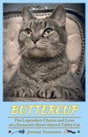 Buttercup - The Legendary Charm and Love of a Domestic Short-Haired Tabby Cat 0989124207 Book Cover