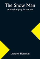 The snow man: A metrical play in one act 9357965378 Book Cover
