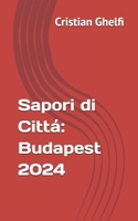 Sapori di Cittá: Budapest 2024 (Sapori di cittá: La guida dei migliori locali da non perdere) (Italian Edition) B0D93NK558 Book Cover