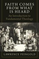 Faith Comes from What Is Heard: An Introduction to Fundamental Theology 1941447546 Book Cover