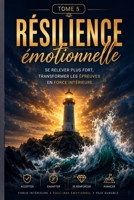 RÉSILIENCE émotionnelle Se relever plus fort, transformer les épreuves en force intérieure. (L’Art de Se Construire) (French Edition) B0H8QNTY26 Book Cover