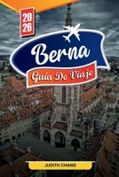 GUÍA DE VIAJE BERNA 2026: Descubre gemas ocultas, monumentos históricos, consejos de viaje y experiencias vacacionales inolvidables (Spanish Edition) B0FRLWRKS2 Book Cover