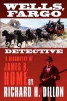 Wellas fargo Detective: A Biography of James B. Hume 087417113X Book Cover