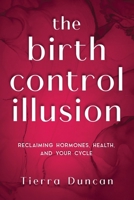 The Birth Control Illusion: Reclaiming Hormones, Health, and Your Cycle B0G86THBDN Book Cover