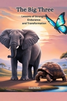 The Big Three: Lessons of Strength, Endurance and Transformation B0F483C59H Book Cover