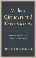 Violent Offenders and Their Victims: Restorative Justice through Mediation 1498558518 Book Cover