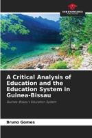 A Critical Analysis of Education and the Education System in Guinea-Bissau 6207349393 Book Cover