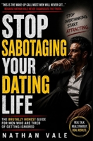 Stop Sabotaging Your Dating Life: The Brutally Honest Guide for Men Who Are Tired of Getting Ignored (The Dating Reset Series) B0GZ7KL4X6 Book Cover