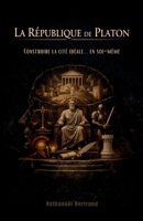 La République de Platon : Construire la cité idéale... en soi-même (French Edition) B0GKQ7W3BW Book Cover