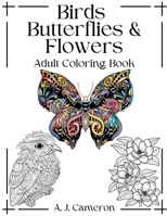 Adult Coloring Book: Birds, Butterflies and Flowers B0CMXLMVL4 Book Cover