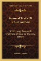 Personal Traits Of British Authors: Scott, Hogg, Campbell, Chalmers, Wilson, De Quincey, Jeffrey 1145845118 Book Cover