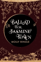 Ballad for Jasmine Town 1771683643 Book Cover