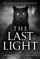The Adventures of Jack the Cat – The Last Light: A dark and heartfelt animal fantasy of light, shadow, and the Five Streets B0G2BSR2VT Book Cover