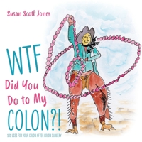 WTF Did You Do to My Colon?!: 101 Uses For Your Colon After Surgery 1525552821 Book Cover