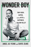 Wonder Boy: Tony Hsieh, Zappos, and the Myth of Happiness in Silicon Valley 1250829097 Book Cover