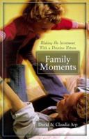 Family Moments: Making an Investment With a Priceless Return 1569550921 Book Cover