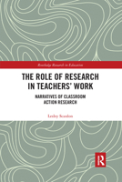 The Role of Research in Teachers' Work: Narratives of Classroom Action Research 0367376059 Book Cover