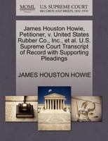 James Houston Howie, Petitioner, v. United States Rubber Co., Inc., et al. U.S. Supreme Court Transcript of Record with Supporting Pleadings 1270682970 Book Cover