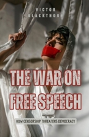 The War on Free Speech: How Censorship Threatens Democracy B0F2GS1QR6 Book Cover