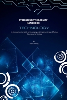 Cybersecurity Roadmap Handbook: A Comprehensive Guide to Developing and Implementing an Effective Cybersecurity Strategy (Tech books) B0CTM3B11N Book Cover