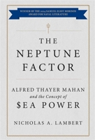 The Neptune Factor: Alfred Thayer Mahan and the Concept of Sea Power B0FGHRC38M Book Cover