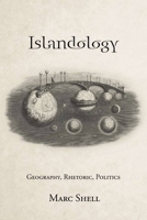 Islandology: Geography, Rhetoric, Politics 0804786291 Book Cover