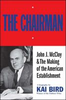 The CHAIRMAN: JOHN J MCCLOY & THE MAKING OF THE AMERICAN ESTABLISHMENT 1501170643 Book Cover