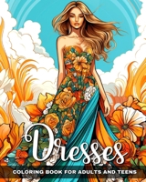 Dresses Coloring Book for Adults and Teens: Fashion Coloring Pages with Dresses Designs to Color B0CRDRX9R2 Book Cover