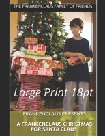Frankenclaus Presents A Frankenclaus Christmas For Santa Claus: Giant Print 24pt 1645860019 Book Cover