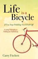 Life Is a Bicycle: A Living Philosophy to Finding Your Authenticity 1630477656 Book Cover